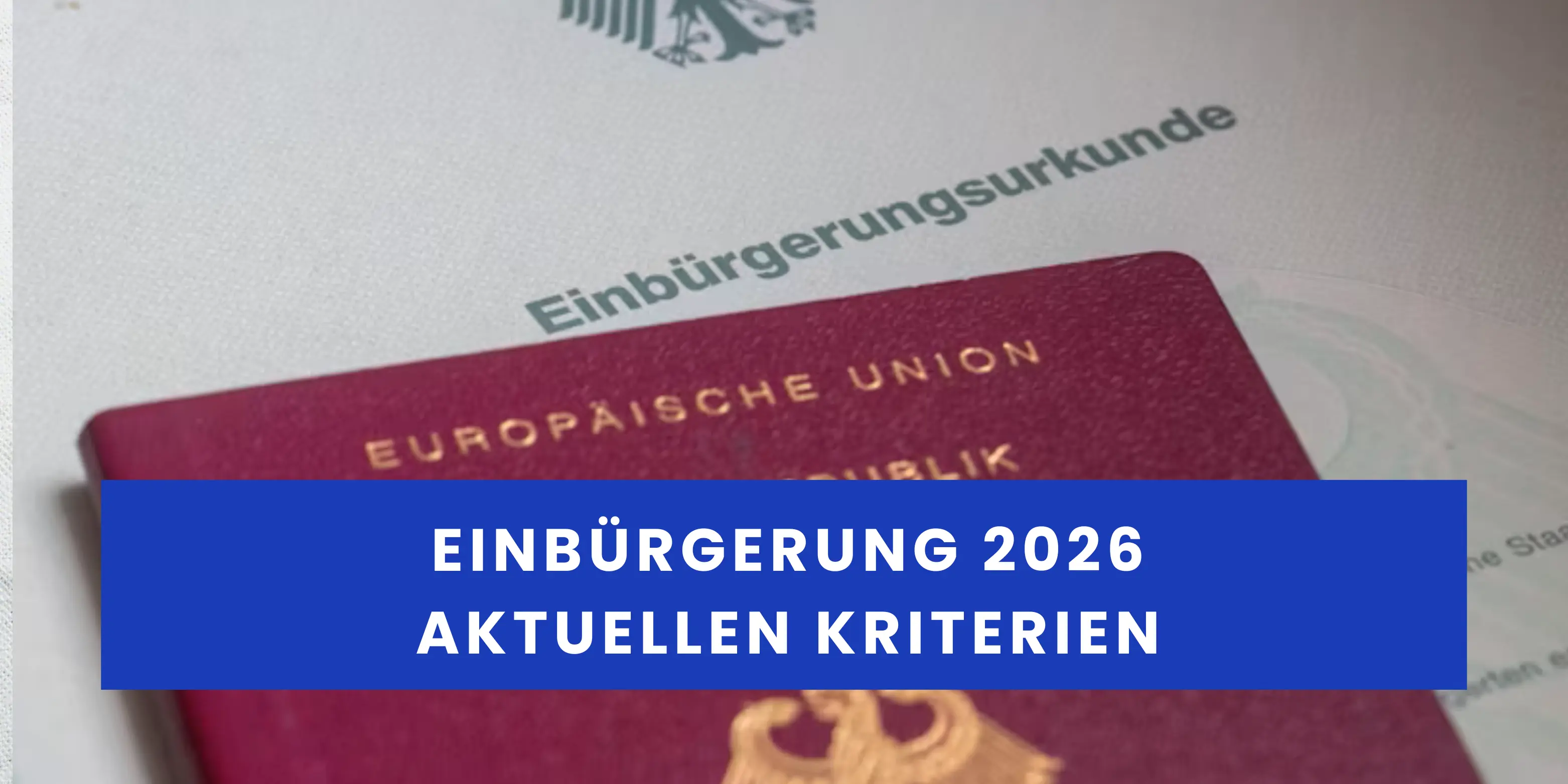 Einbürgerung 2026: Die aktuellen Kriterien für die deutsche Staatsangehörigkeit
